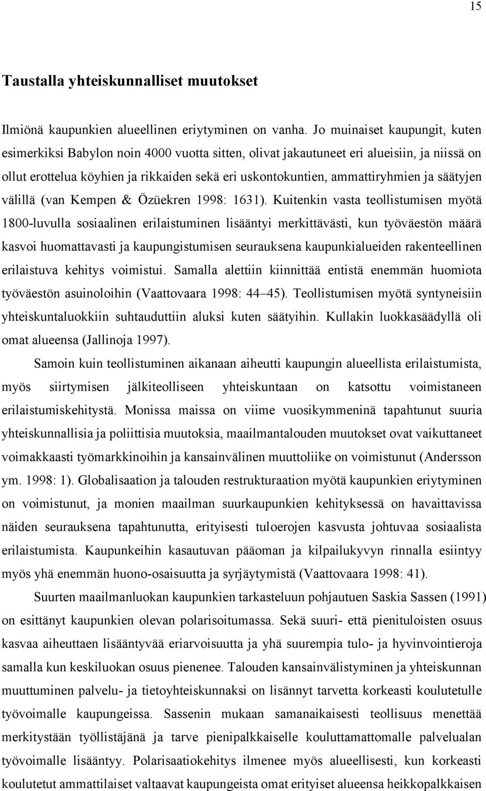 ja säätyjen välillä (van Kempen & Özüekren 1998: 1631).