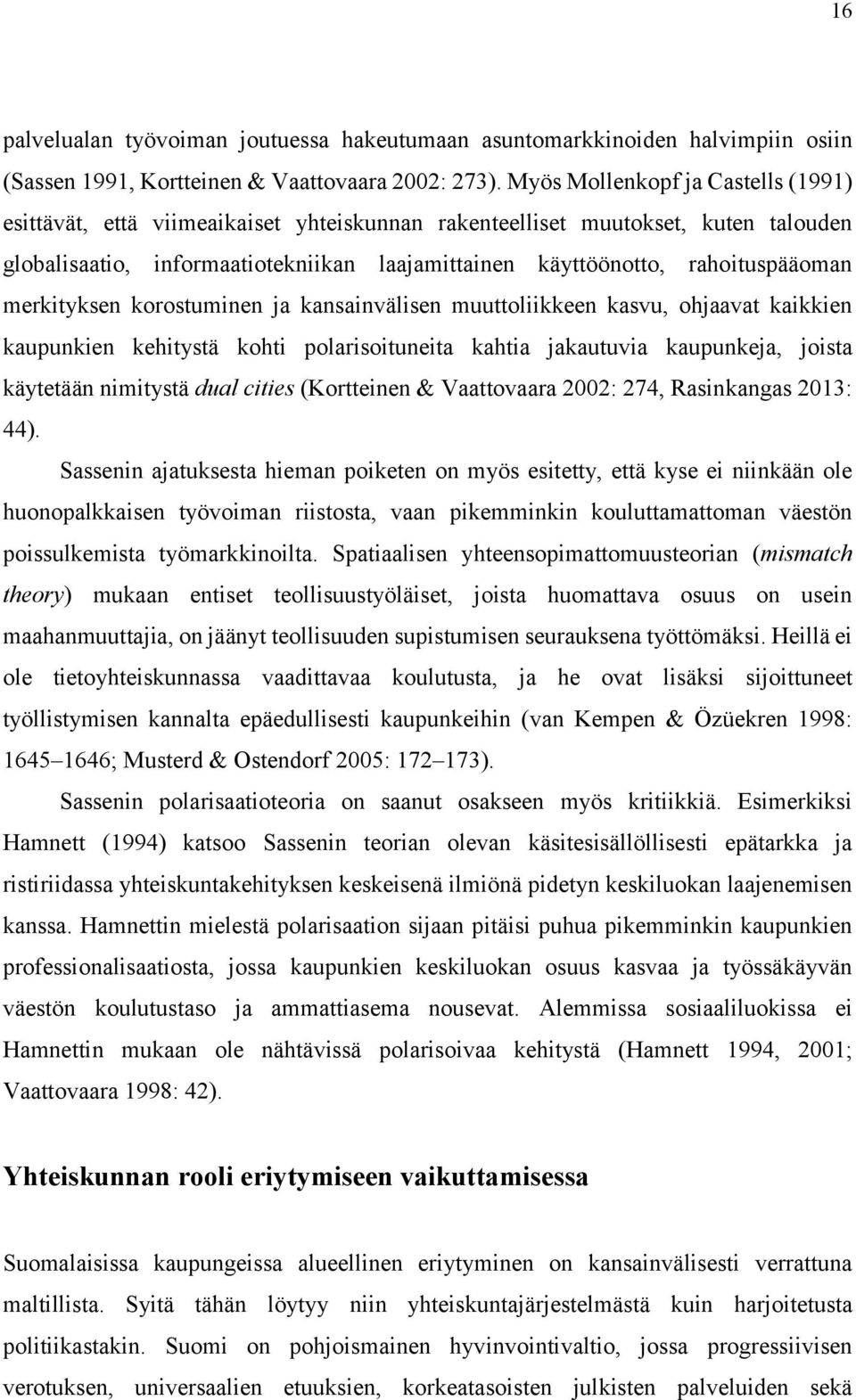 merkityksen korostuminen ja kansainvälisen muuttoliikkeen kasvu, ohjaavat kaikkien kaupunkien kehitystä kohti polarisoituneita kahtia jakautuvia kaupunkeja, joista käytetään nimitystä dual cities