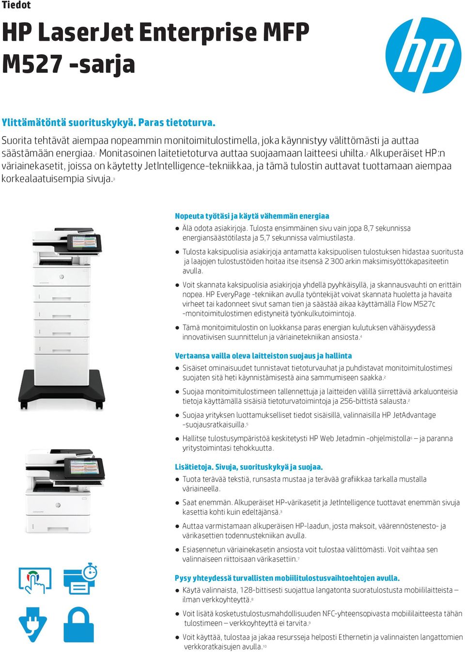 2 Alkuperäiset HP:n väriainekasetit, joissa on käytetty JetIntelligence-tekniikkaa, ja tämä tulostin auttavat tuottamaan aiempaa korkealaatuisempia sivuja.