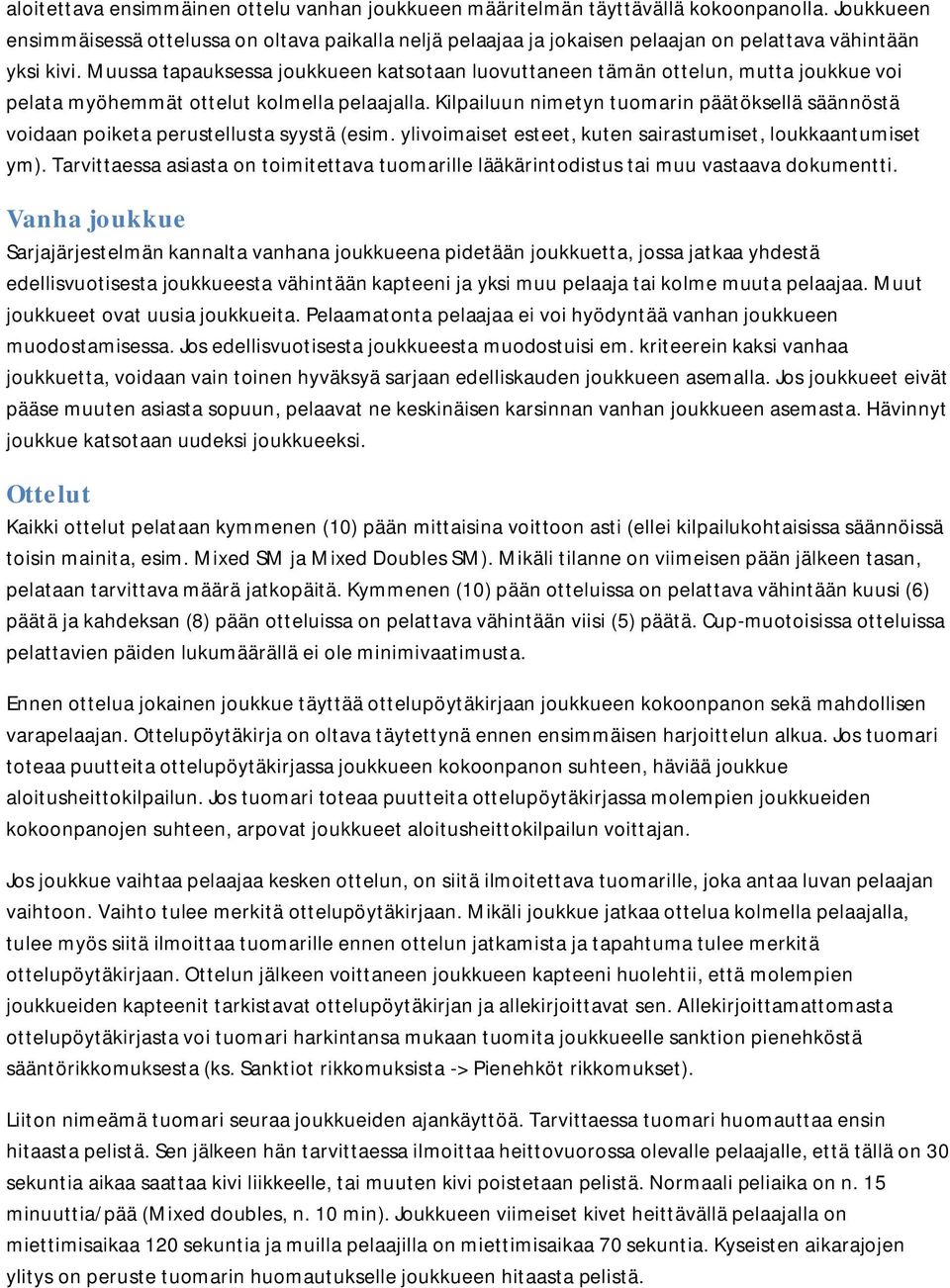 Muussa tapauksessa joukkueen katsotaan luovuttaneen tämän ottelun, mutta joukkue voi pelata myöhemmät ottelut kolmella pelaajalla.