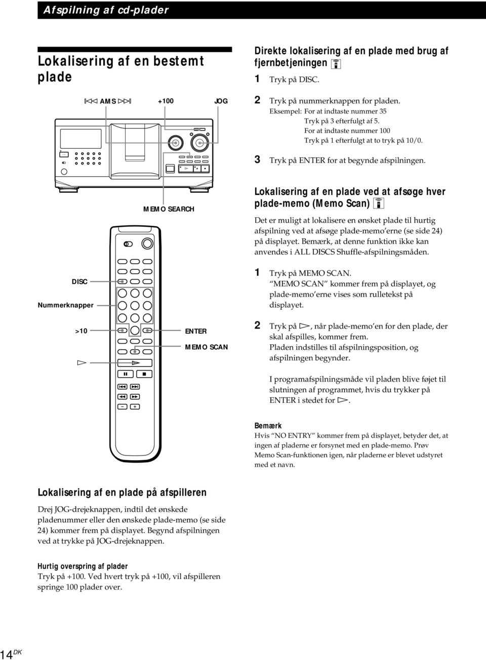 MEMO SEARCH Lokalisering af en plade ved at afsøge hver plade-memo (Memo Scan) Z Det er muligt at lokalisere en ønsket plade til hurtig afspilning ved at afsøge plade-memo erne (se side 24) på