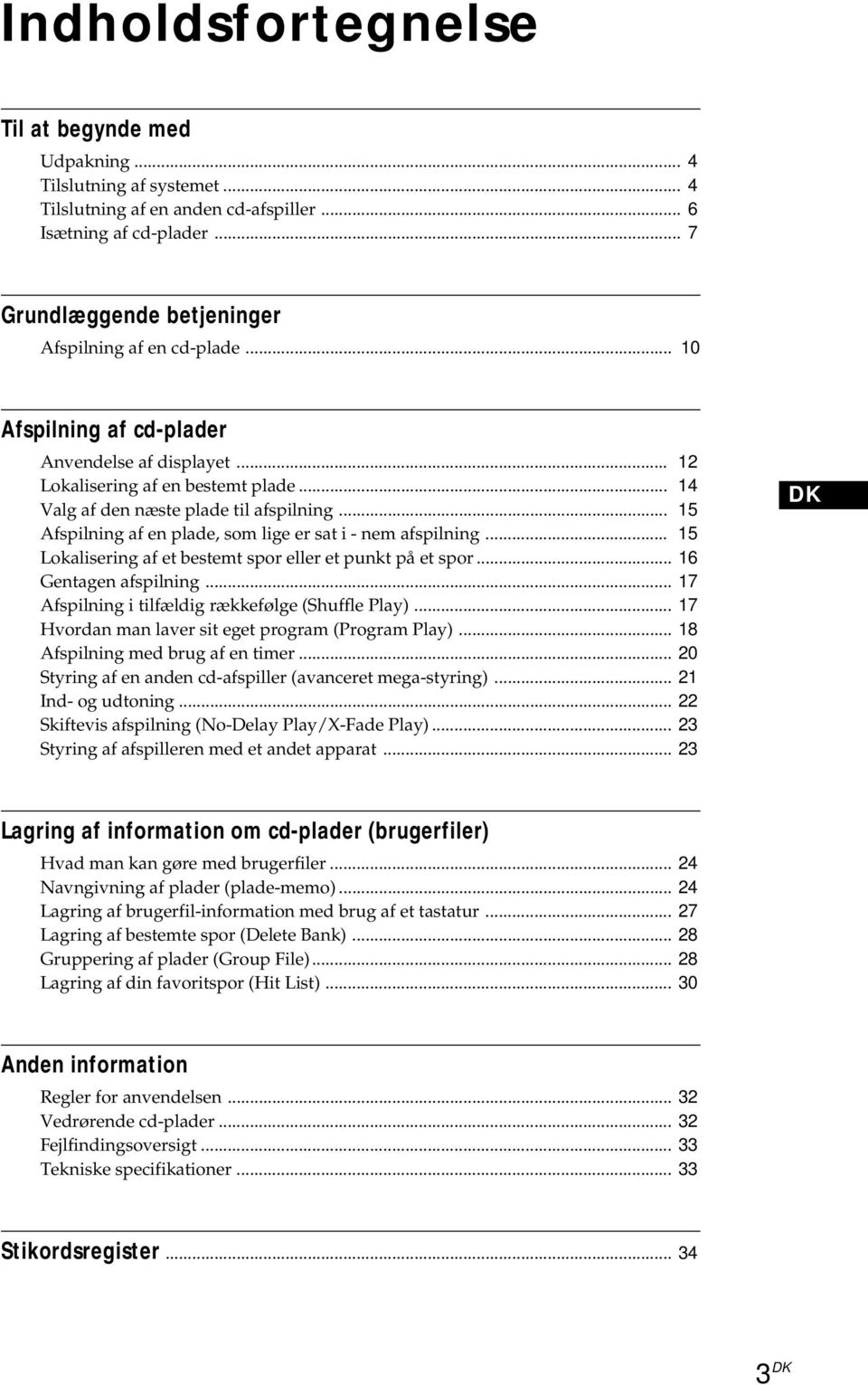 .. 15 Afspilning af en plade, som lige er sat i - nem afspilning... 15 Lokalisering af et bestemt spor eller et punkt på et spor... 16 Gentagen afspilning.