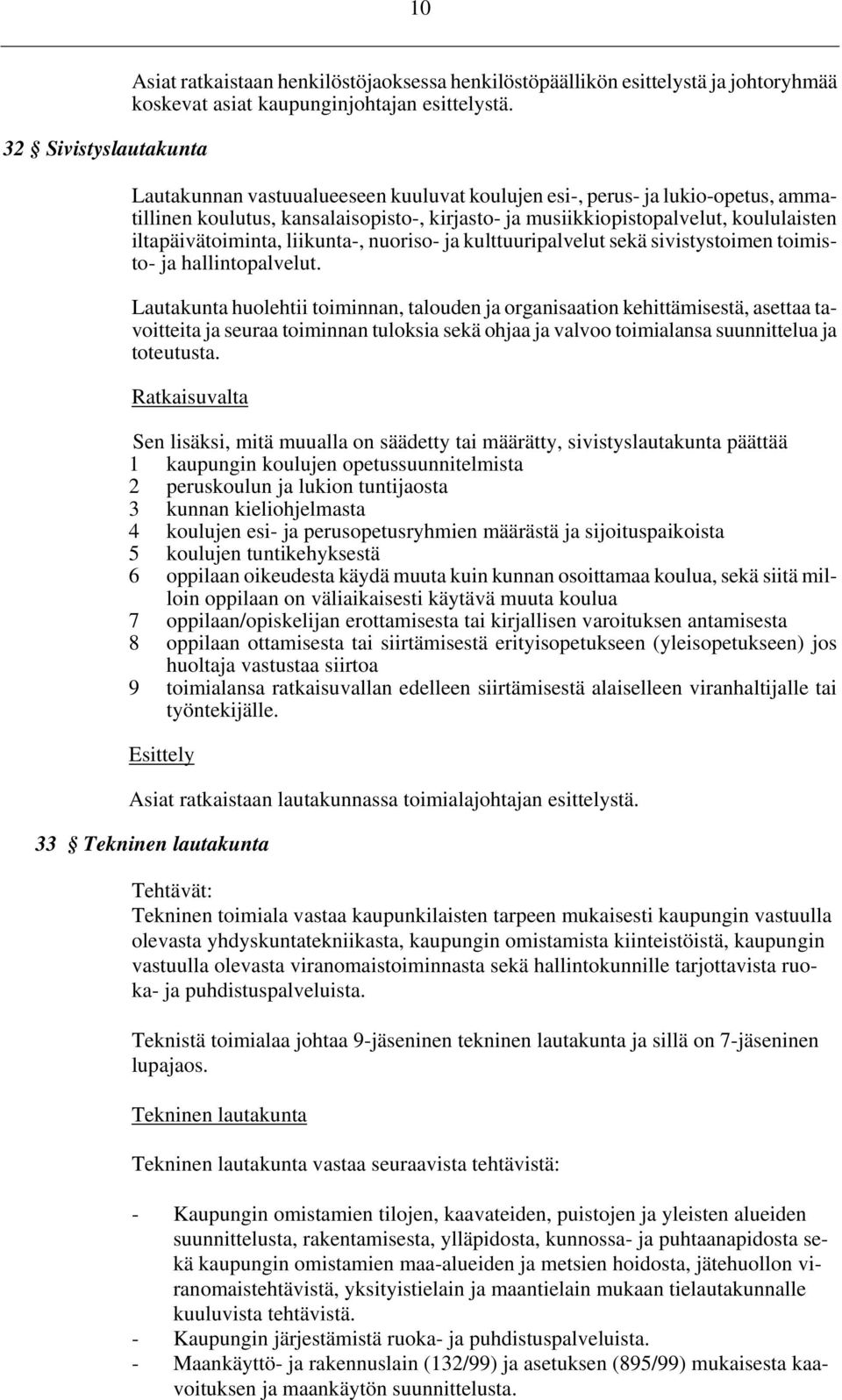 nuoriso- ja kulttuuripalvelut sekä sivistystoimen toimisto- ja hallintopalvelut.