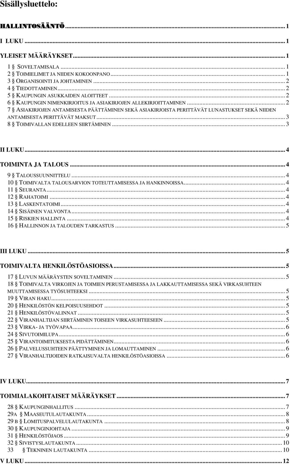 .. 2 7 ASIAKIRJOJEN ANTAMISESTA PÄÄTTÄMINEN SEKÄ ASIAKIRJOISTA PERITTÄVÄT LUNASTUKSET SEKÄ NIIDEN ANTAMISESTA PERITTÄVÄT MAKSUT... 3 8 TOIMIVALLAN EDELLEEN SIIRTÄMINEN... 3 II LUKU.
