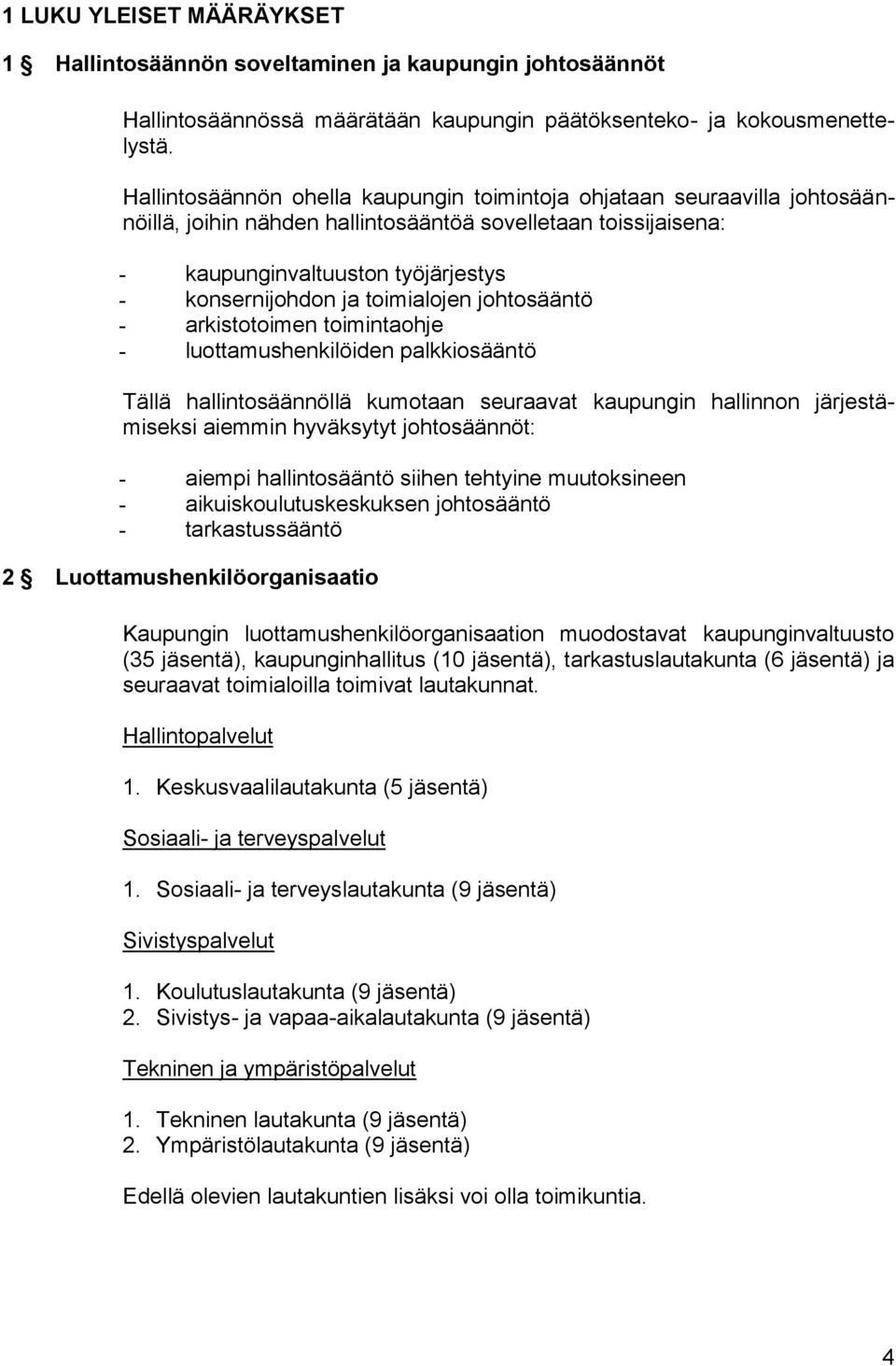 toimialojen johtosääntö - arkistotoimen toimintaohje - luottamushenkilöiden palkkiosääntö Tällä hallintosäännöllä kumotaan seuraavat kaupungin hallinnon järjestämiseksi aiemmin hyväksytyt