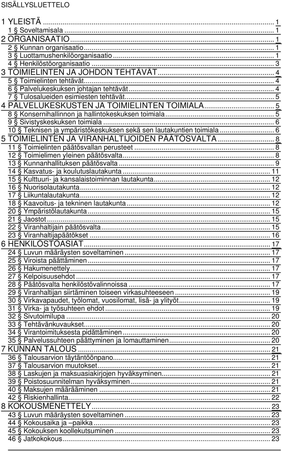 .. 5 8 Konsernihallinnon ja hallintokeskuksen toimiala... 5 9 Sivistyskeskuksen toimiala... 6 10 Teknisen ja ympäristökeskuksen sekä sen lautakuntien toimiala.