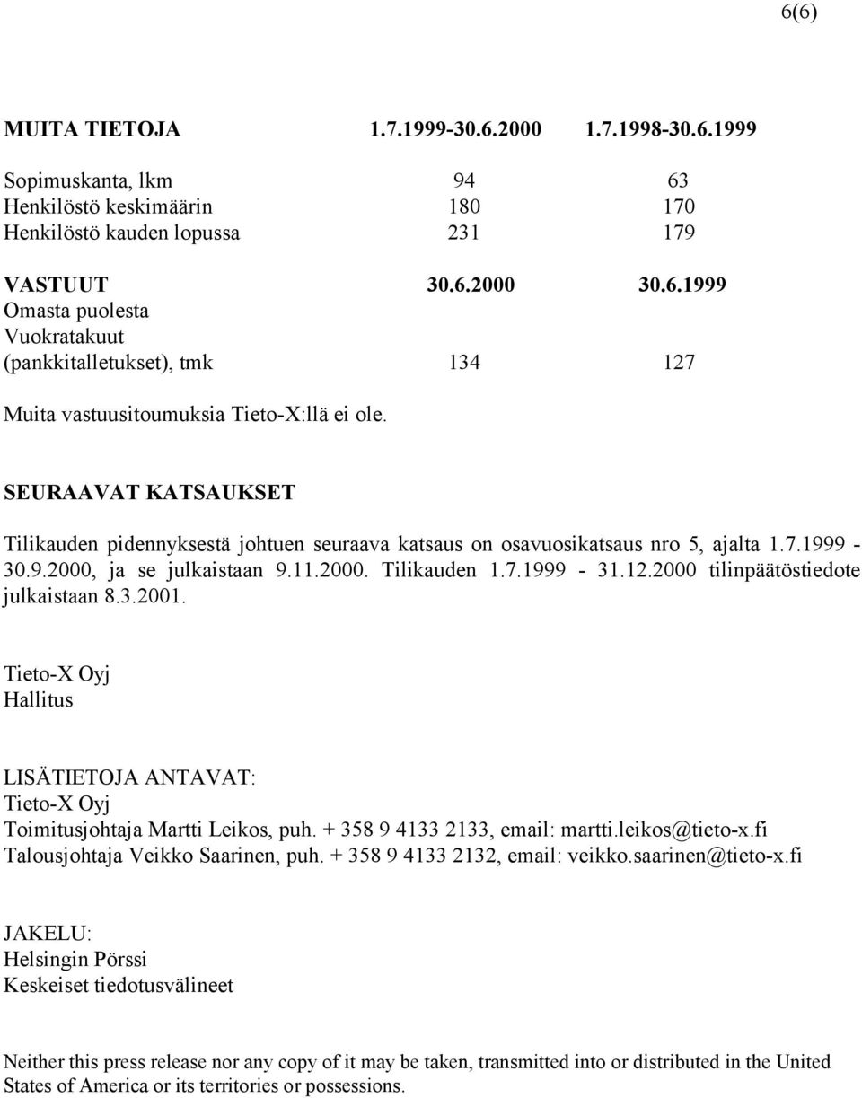 2000 tilinpäätöstiedote julkaistaan 8.3.2001. Tieto-X Oyj Hallitus LISÄTIETOJA ANTAVAT: Tieto-X Oyj Toimitusjohtaja Martti Leikos, puh. + 358 9 4133 2133, email: martti.leikos@tieto-x.