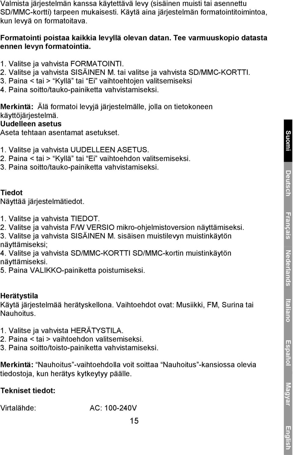 tai valitse ja vahvista SD/MMC-KORTTI. 3. Paina < tai > Kyllä tai Ei vaihtoehtojen valitsemiseksi 4. Paina soitto/tauko-painiketta vahvistamiseksi.