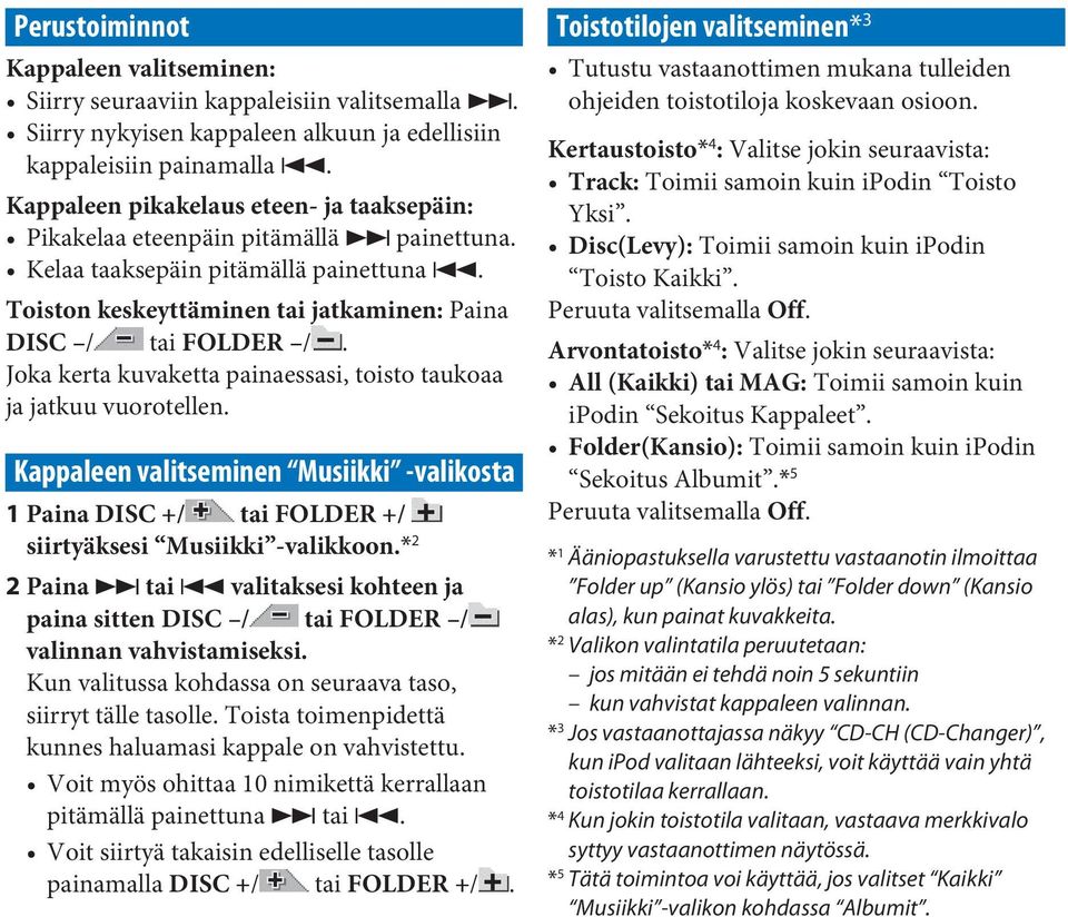 Kappaleen valitseminen Musiikki -valikosta 1 Paina DISC +/ tai FOLDER +/ siirtyäksesi Musiikki -valikkoon.