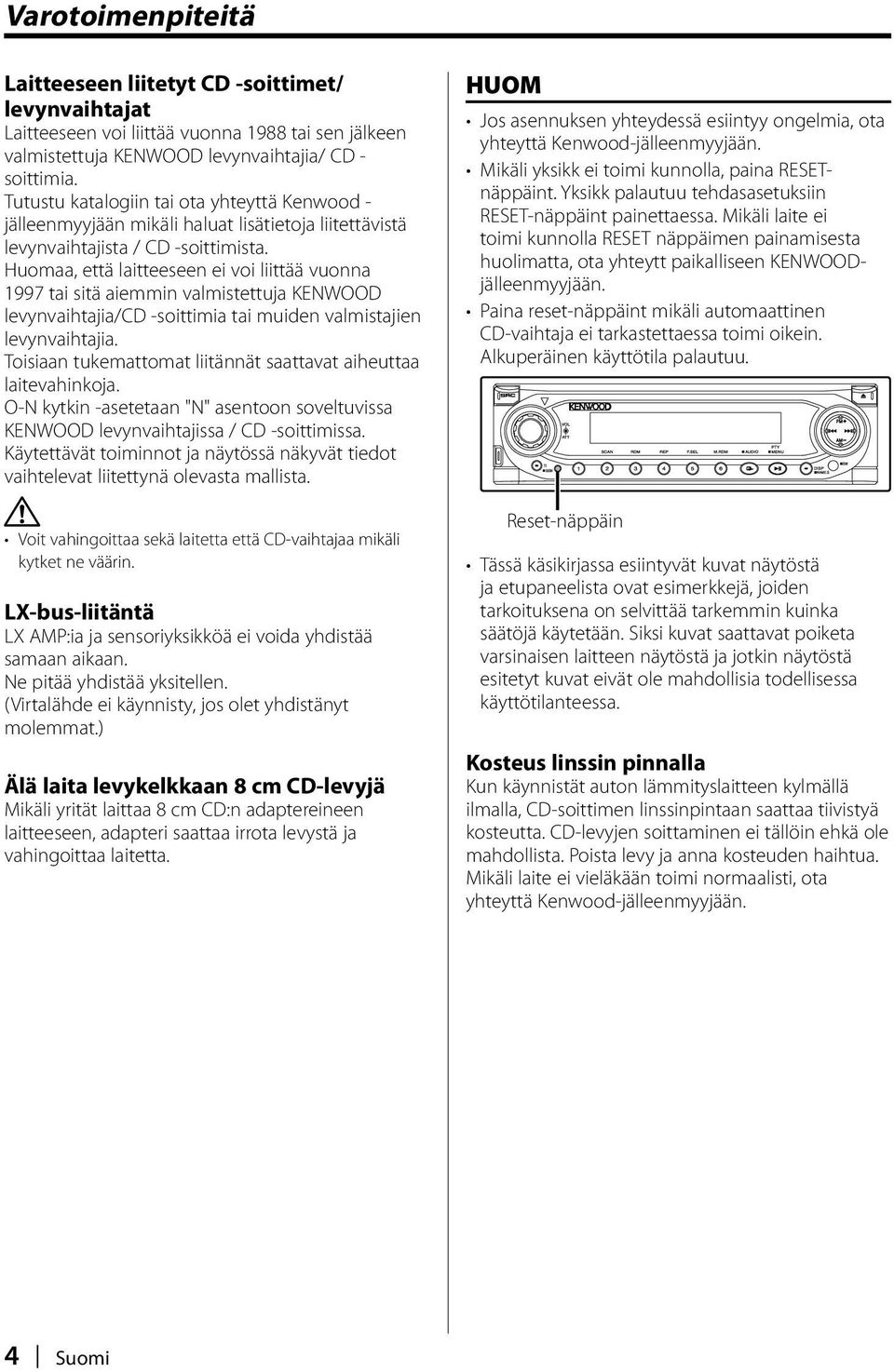 Huomaa, että laitteeseen ei voi liittää vuonna 1997 tai sitä aiemmin valmistettuja KENWOOD levynvaihtajia/cd -soittimia tai muiden valmistajien levynvaihtajia.