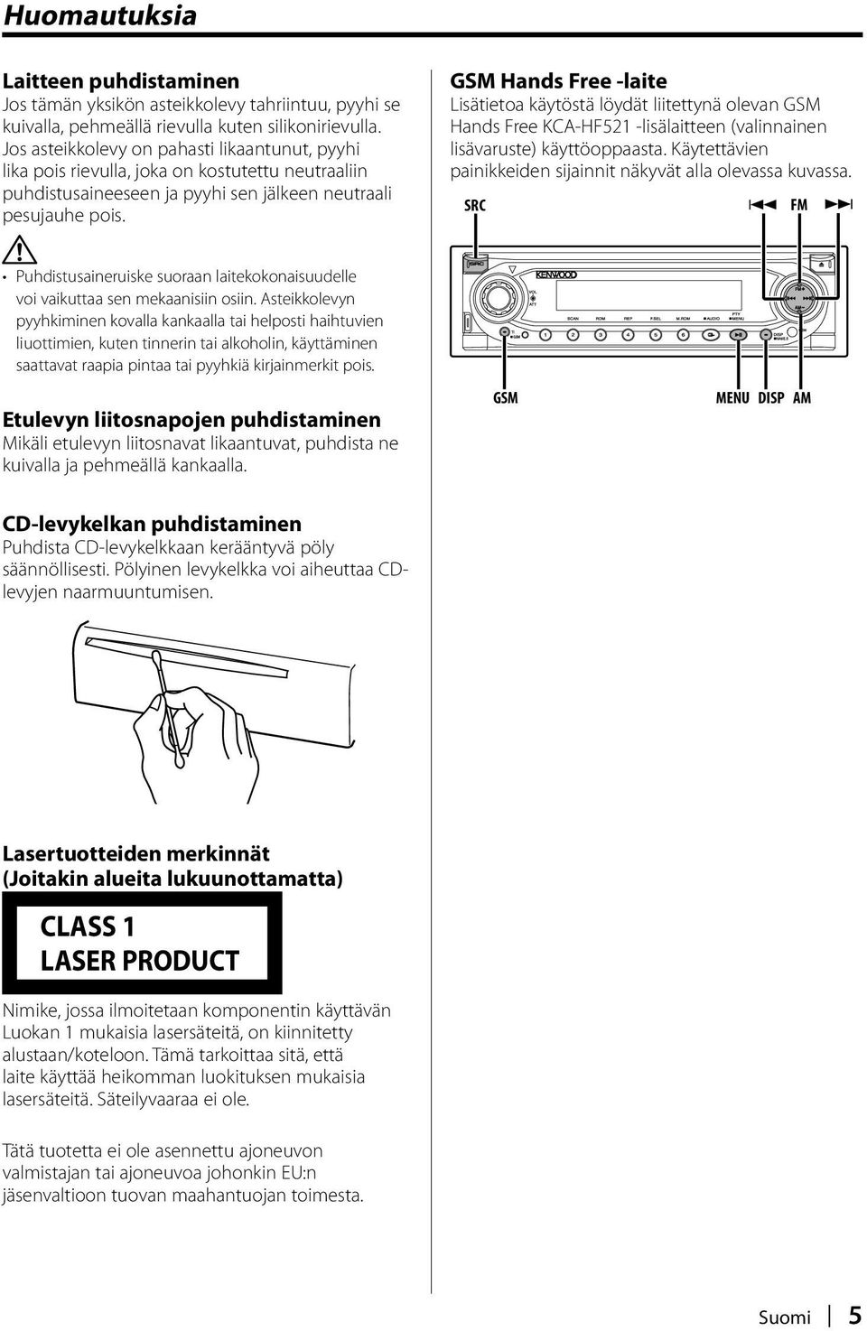 GSM Hands Free -laite Lisätietoa käytöstä löydät liitettynä olevan GSM Hands Free KCA-HF521 -lisälaitteen (valinnainen lisävaruste) käyttöoppaasta.