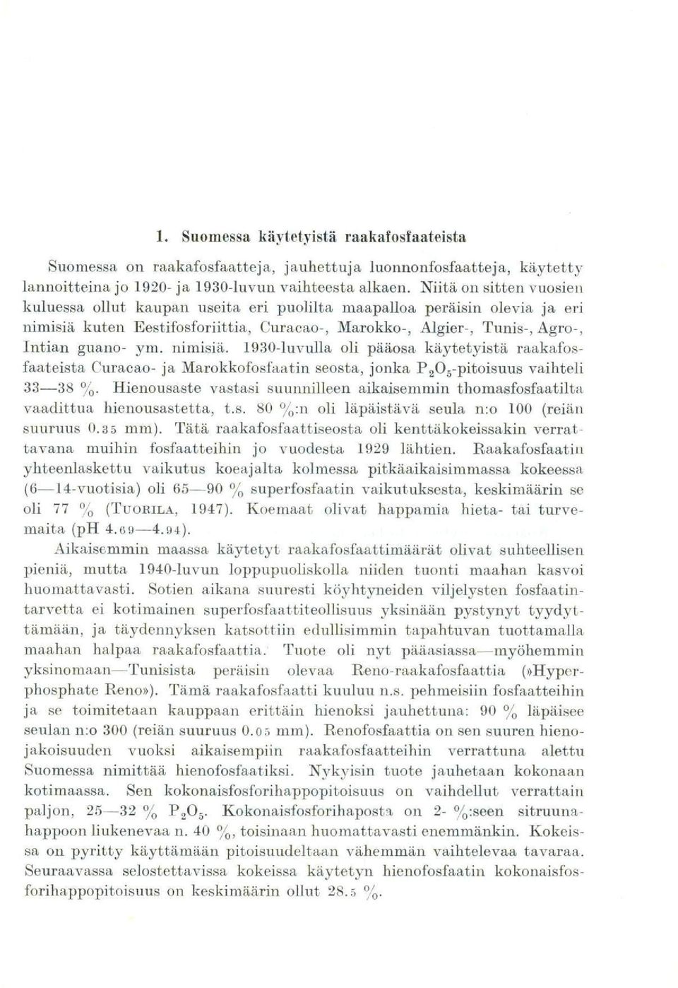 nimisiä. 1930-luvulla oli pääosa käytetyistä raakafosfaateista Curacao- ja Marokkofosfaatin seosta, jonka P205-pitoisuus vaihteli 33-38 %.