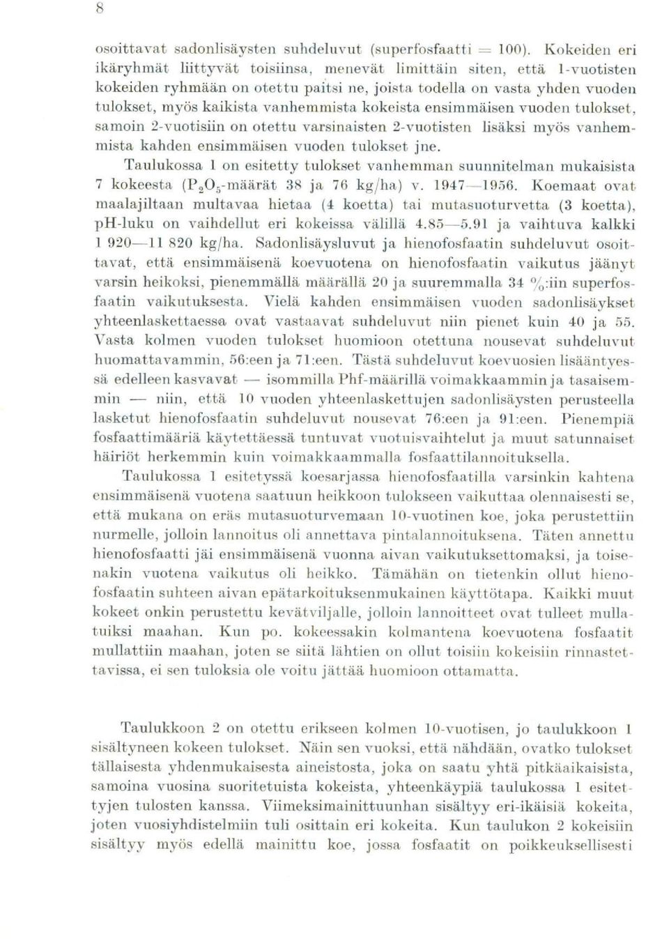 kokeista ensimmäisen vuoden tulokset, samoin 2-vuotisiin on otettu varsinaisten 2-vuotisten lisäksi myös vanhemmista kahden ensimmäisen vuoden tulokset jne.