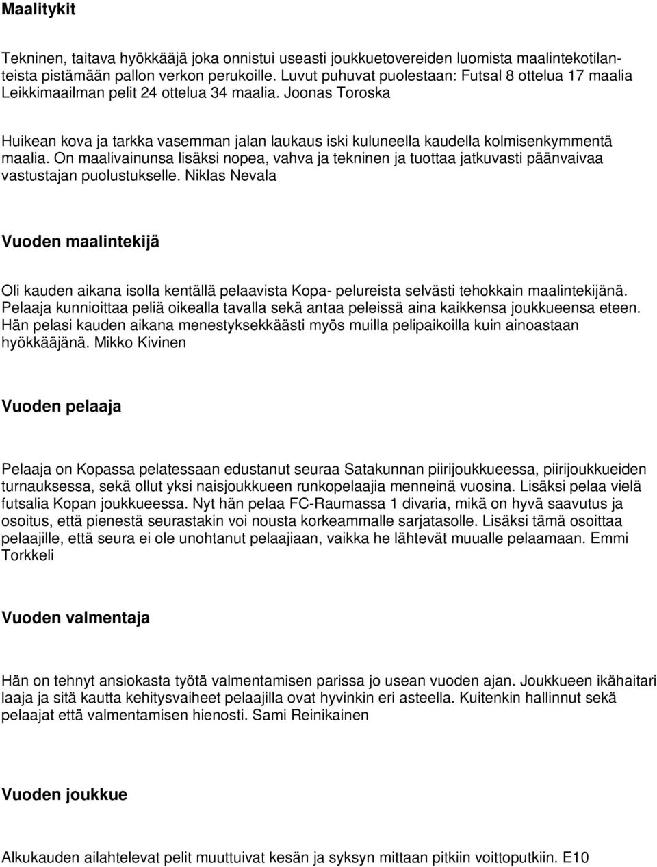 Joonas Toroska Huikean kova ja tarkka vasemman jalan laukaus iski kuluneella kaudella kolmisenkymmentä maalia.