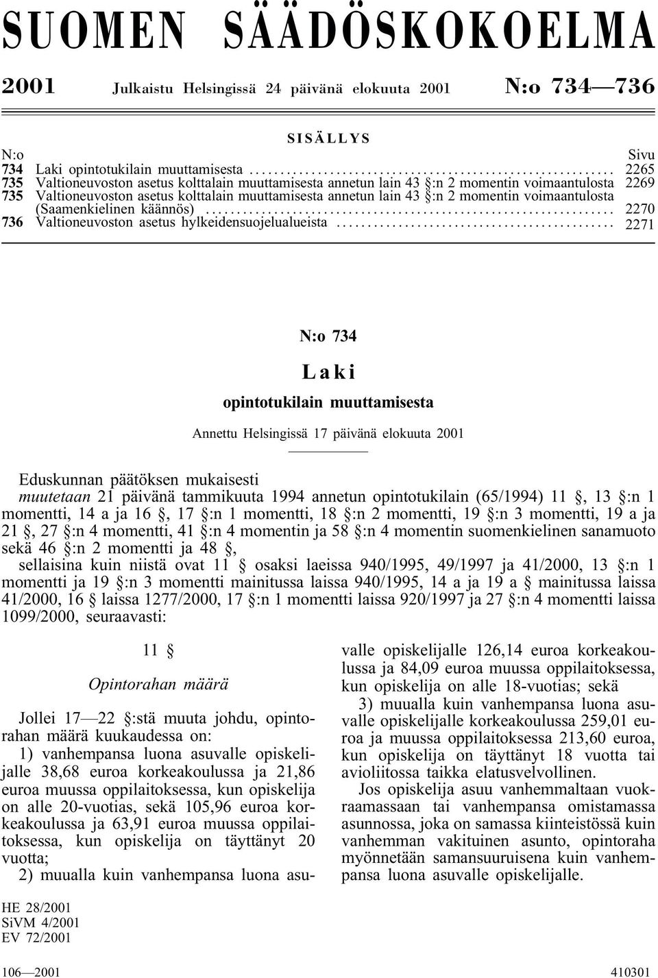 voimaantulosta (Saamenkielinen käännös)... 2270 736 Valtioneuvoston asetus hylkeidensuojelualueista.