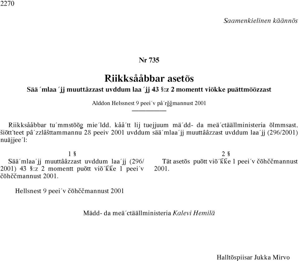 mlaa jj muuttââzzast uvddum laa jj (296/2001) nuäjjee l: 1 Sää mlaa jj muuttââzzast uvddum laa jj (296/ 2001) 43 :z 2 momentt puõtt viõ ˇˇe 1 peei v õh mannust