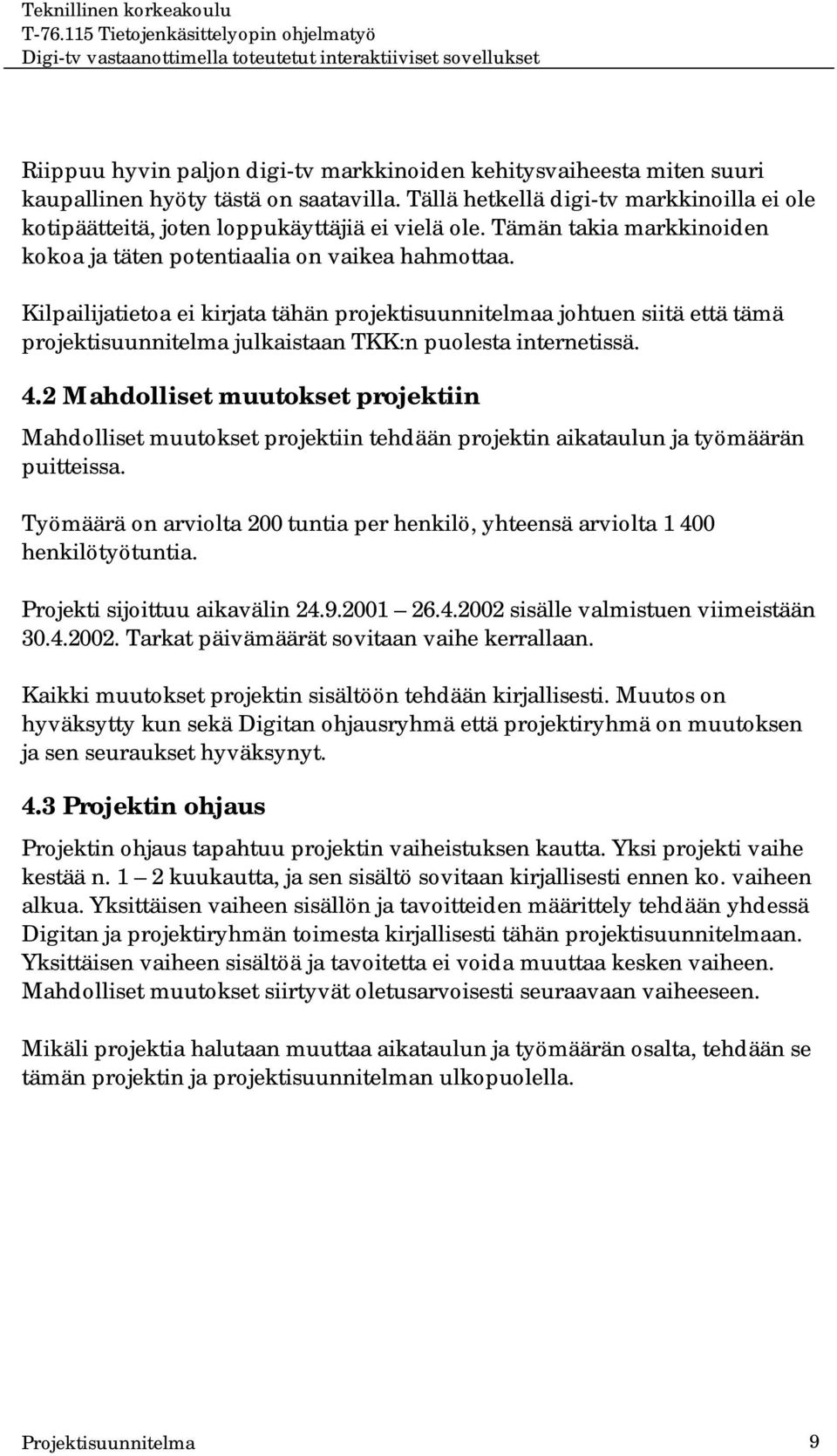 Kilpailijatietoa ei kirjata tähän projektisuunnitelmaa johtuen siitä että tämä projektisuunnitelma julkaistaan TKK:n puolesta internetissä. 4.