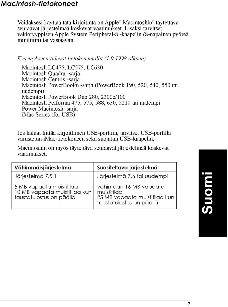 1998 alkaen) Macintosh LC475, LC575, LC630 Macintosh Quadra -sarja Macintosh Centris -sarja Macintosh PowerBookn -sarja (PowerBook 190, 520, 540, 550 tai uudempi) Macintosh PowerBook Duo 280,