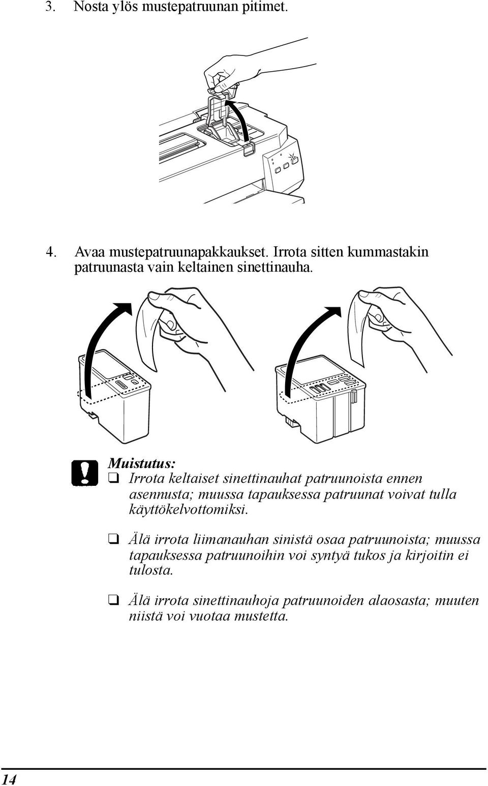 Muistutus: Irrota keltaiset sinettinauhat patruunoista ennen asennusta; muussa tapauksessa patruunat voivat tulla