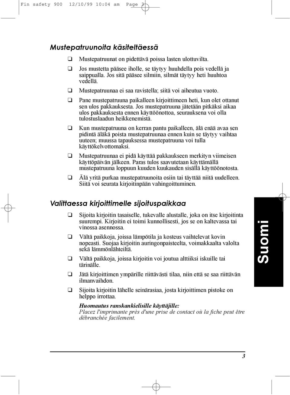 Pane mustepatruuna paikalleen kirjoittimeen heti, kun olet ottanut sen ulos pakkauksesta.