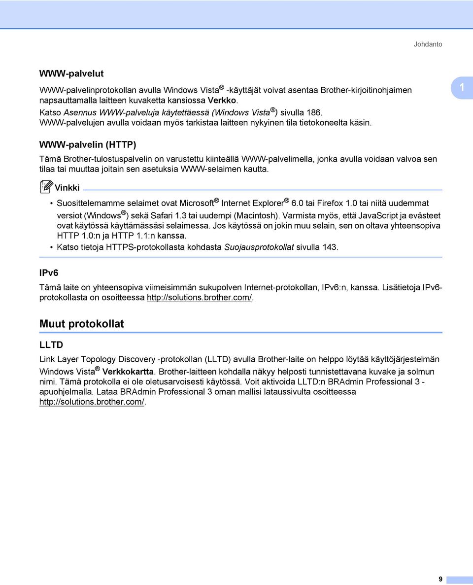 1 WWW-palvelin (HTTP) 1 Tämä Brother-tulostuspalvelin on varustettu kiinteällä WWW-palvelimella, jonka avulla voidaan valvoa sen tilaa tai muuttaa joitain sen asetuksia WWW-selaimen kautta.