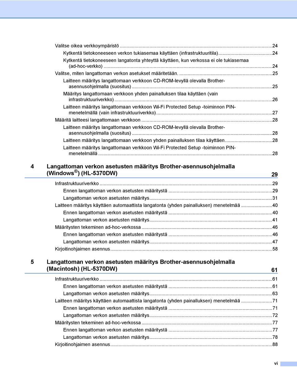 ...25 Laitteen määritys langattomaan verkkoon CD-ROM-levyllä olevalla Brotherasennusohjelmalla (suositus).