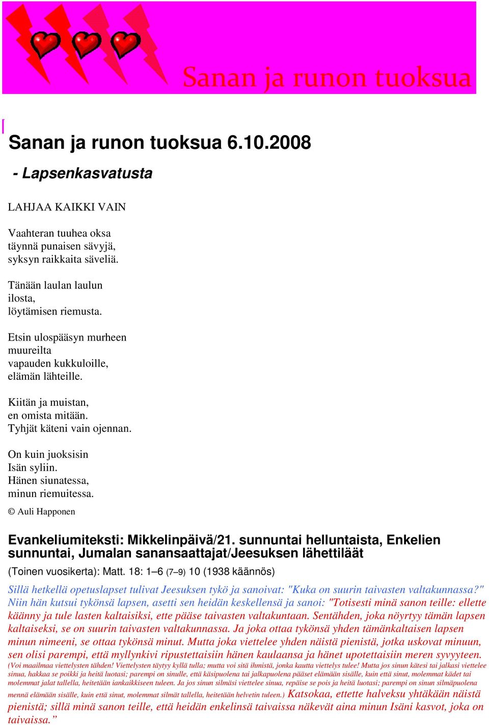 On kuin juoksisin Isän syliin. Hänen siunatessa, minun riemuitessa. Auli Happonen Evankeliumiteksti: Mikkelinpäivä/21.