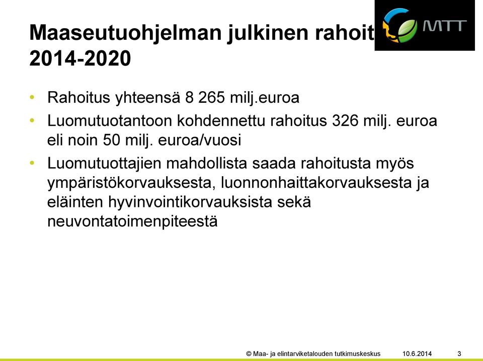 euroa/vuosi Luomutuottajien mahdollista saada rahoitusta myös ympäristökorvauksesta,