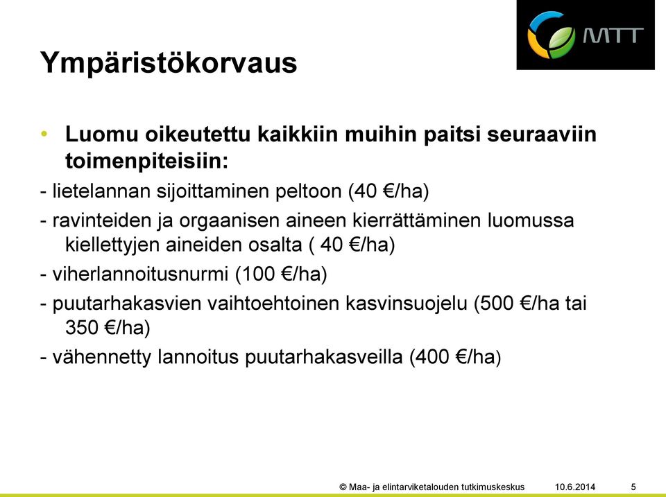 aineiden osalta ( 40 /ha) - viherlannoitusnurmi (100 /ha) - puutarhakasvien vaihtoehtoinen kasvinsuojelu