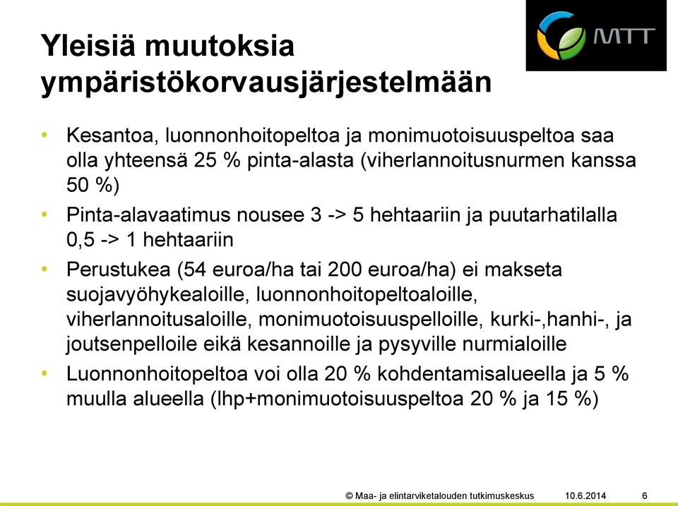 suojavyöhykealoille, luonnonhoitopeltoaloille, viherlannoitusaloille, monimuotoisuuspelloille, kurki-,hanhi-, ja joutsenpelloile eikä kesannoille ja pysyville