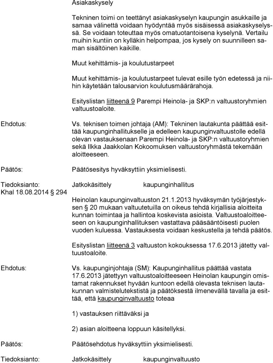 Muut kehittämis- ja koulutustarpeet Muut kehittämis- ja koulutustarpeet tulevat esille työn edetessä ja niihin käytetään talousarvion koulutusmäärärahoja.