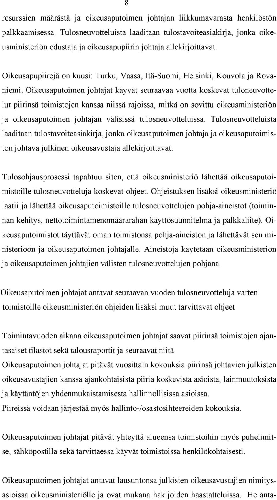 Oikeusapupiirejä on kuusi: Turku, Vaasa, Itä-Suomi, Helsinki, Kouvola ja Rovaniemi.