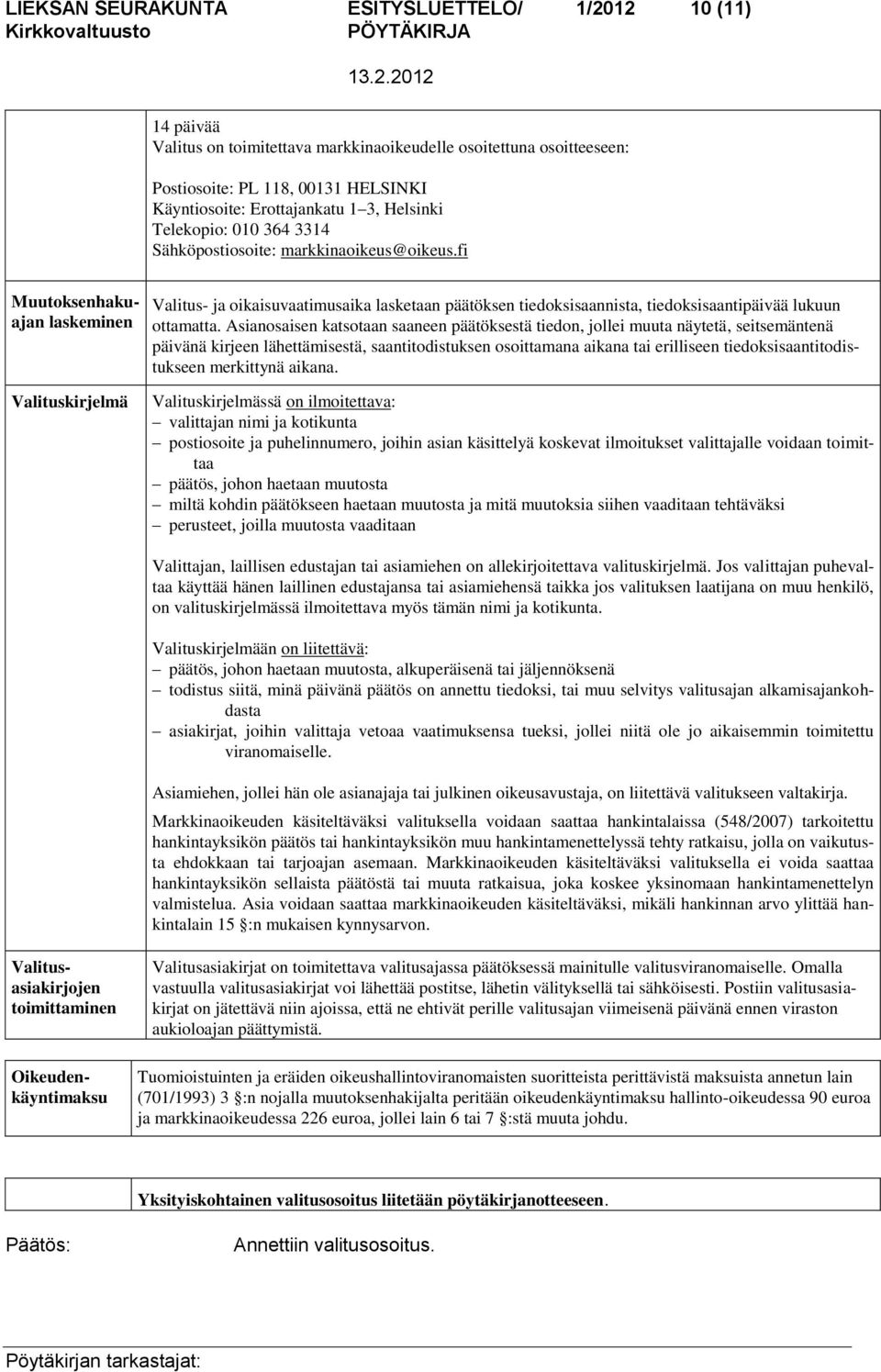 fi Muutoksenhakuajan laskeminen Valituskirjelmä Valitus- ja oikaisuvaatimusaika lasketaan päätöksen tiedoksisaannista, tiedoksisaantipäivää lukuun ottamatta.