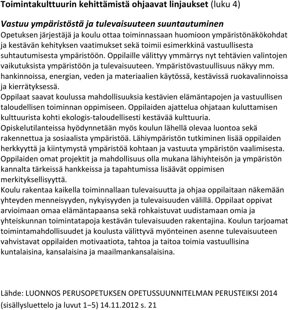 Ympäristövastuullisuus näkyy mm. hankinnoissa, energian, veden ja materiaalien käytössä, kestävissä ruokavalinnoissa ja kierrätyksessä.