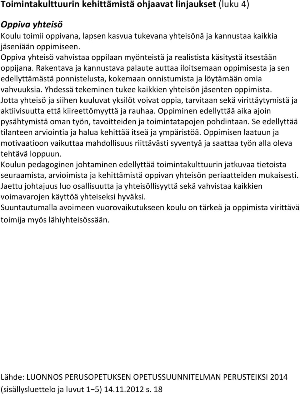 Rakentava ja kannustava palaute auttaa iloitsemaan oppimisesta ja sen edellyttämästä ponnistelusta, kokemaan onnistumista ja löytämään omia vahvuuksia.