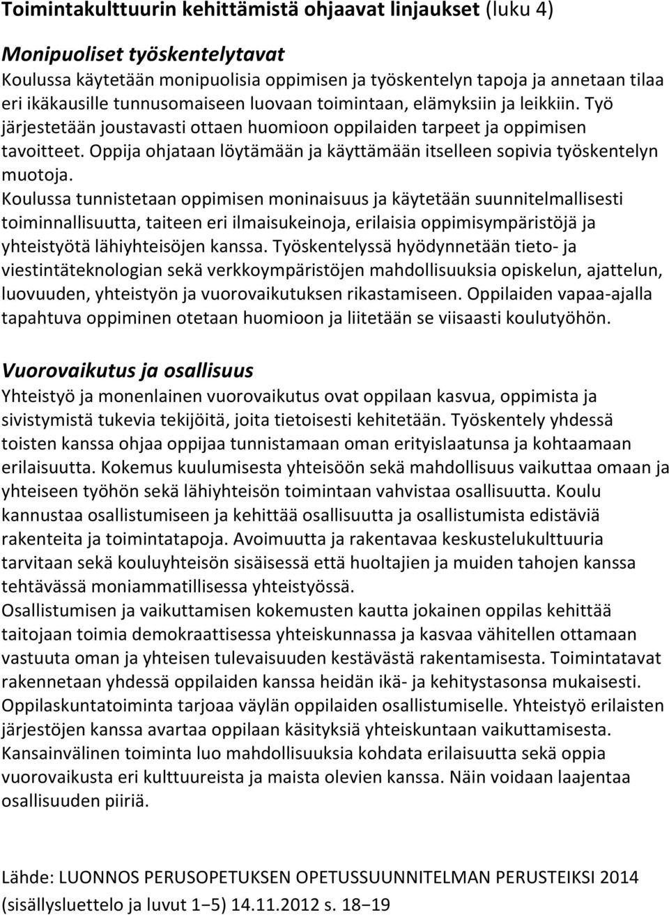 Oppija ohjataan löytämään ja käyttämään itselleen sopivia työskentelyn muotoja.