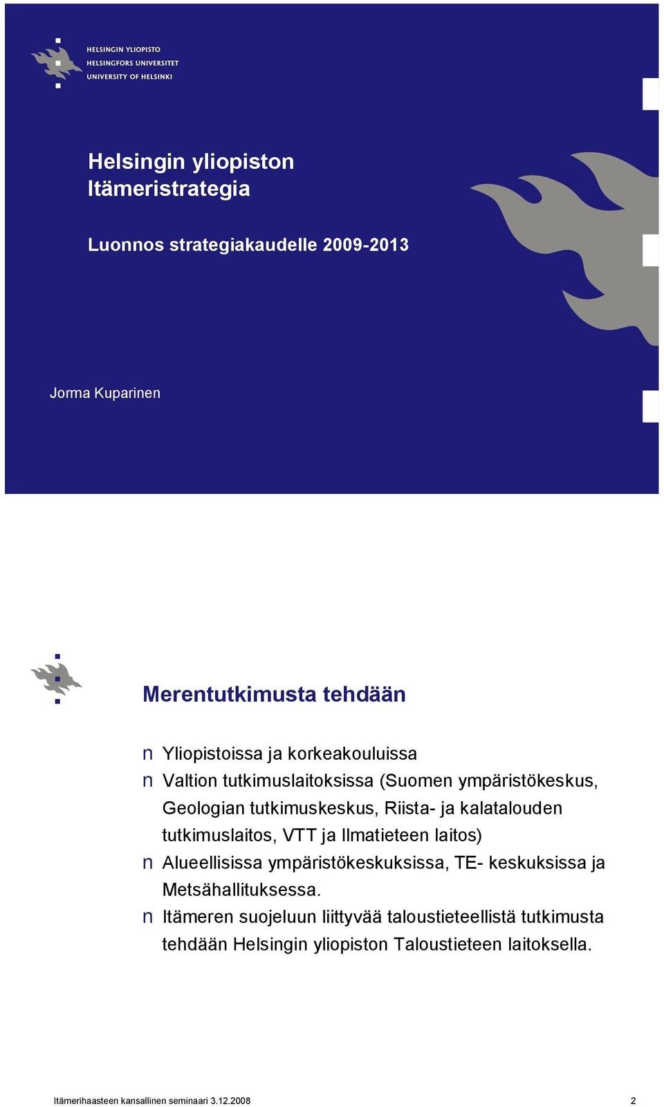 tutkimuslaitos, VTT ja Ilmatieteen laitos) Alueellisissa ympäristökeskuksissa, TE- keskuksissa ja Metsähallituksessa.