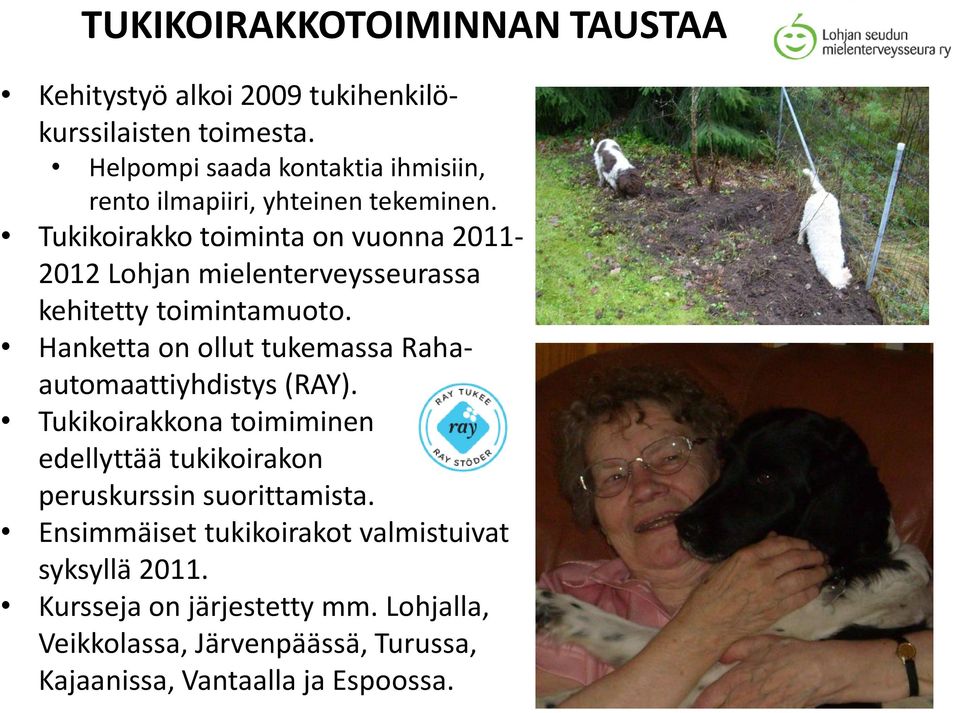 Tukikoirakko toiminta on vuonna 2011-2012 Lohjan mielenterveysseurassa kehitetty toimintamuoto.