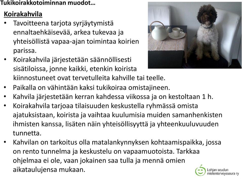 Kahvila järjestetään kerran kahdessa viikossa ja on kestoltaan 1 h.