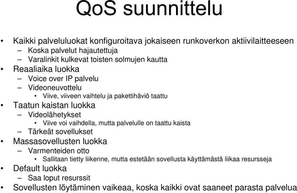 voi vaihdella, mutta palvelulle on taattu kaista Tärkeät sovellukset Massasovellusten luokka Varmenteiden otto Sallitaan tietty liikenne, mutta