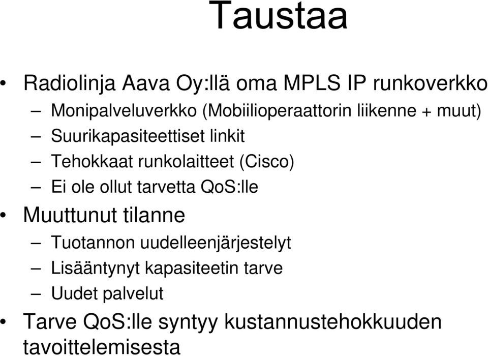 ollut tarvetta QoS:lle Muuttunut tilanne Tuotannon uudelleenjärjestelyt Lisääntynyt