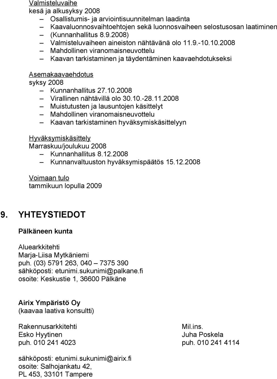 10.2008 Virallinen nähtävillä olo 30.10.-28.11.