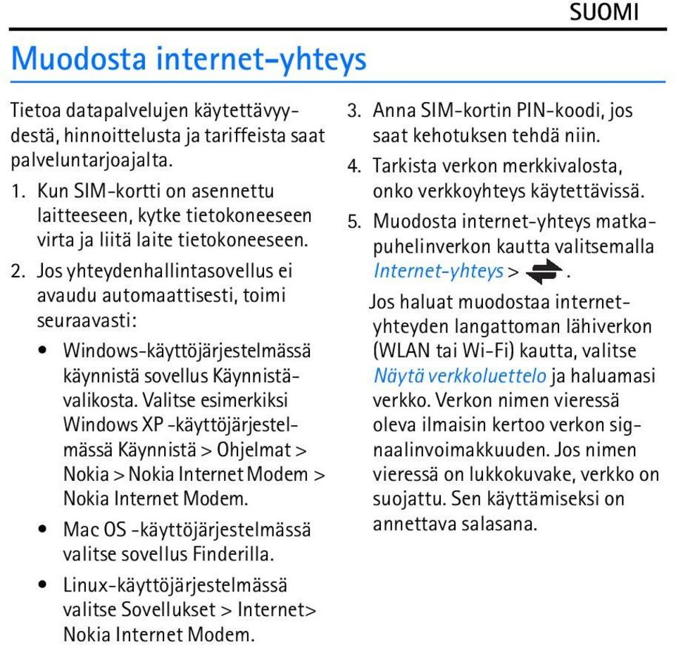 Jos yhteydenhallintasovellus ei avaudu automaattisesti, toimi seuraavasti: Windows-käyttöjärjestelmässä käynnistä sovellus Käynnistävalikosta.