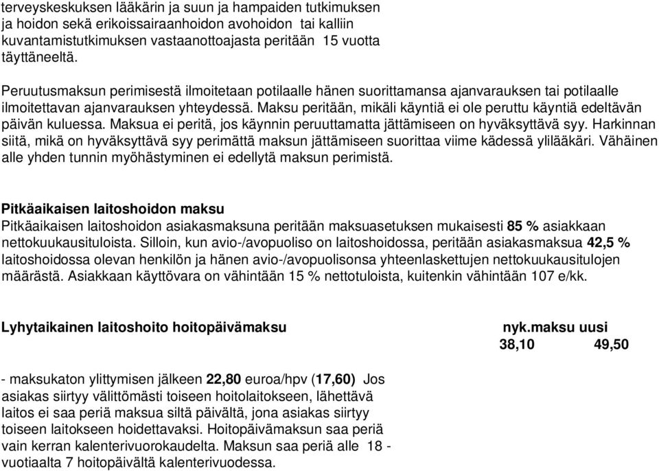 Maksu peritään, mikäli käyntiä ei ole peruttu käyntiä edeltävän päivän kuluessa. Maksua ei peritä, jos käynnin peruuttamatta jättämiseen on hyväksyttävä syy.