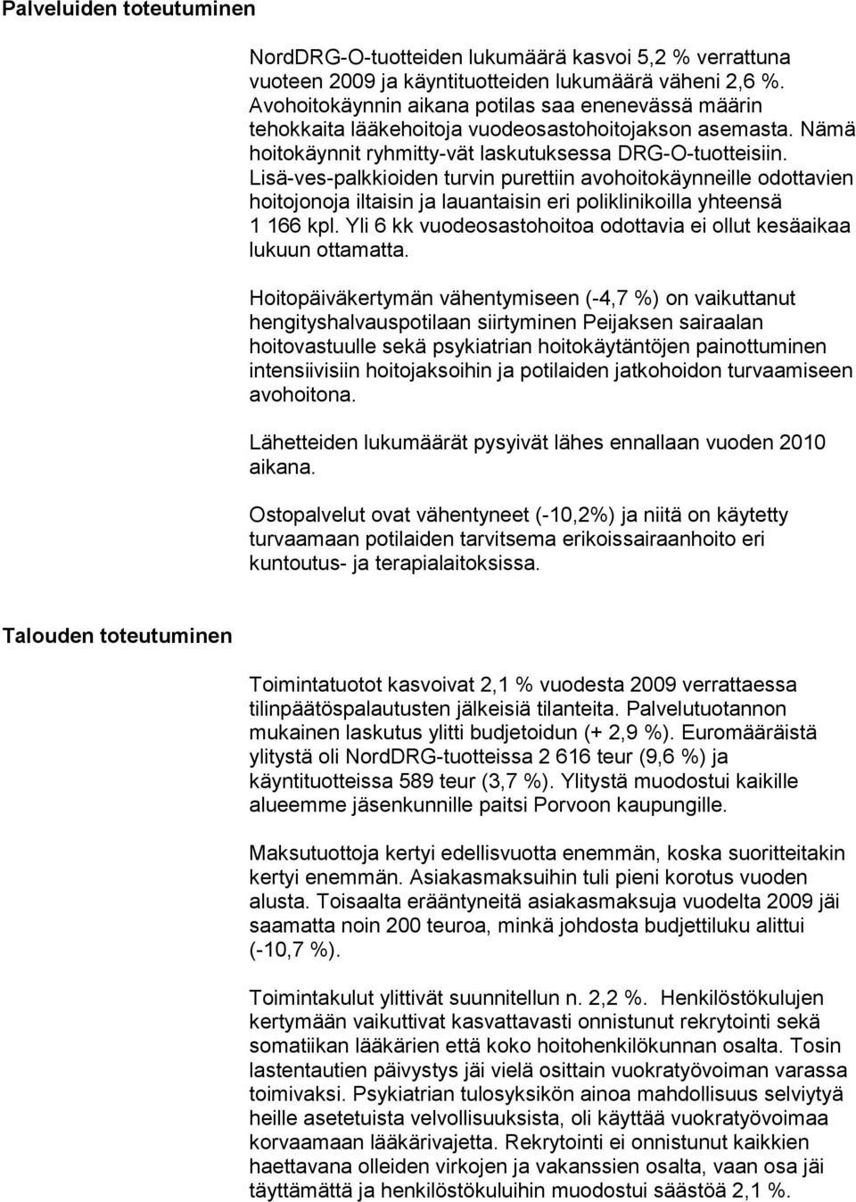 Lisä-ves-palkkioiden turvin purettiin avohoitokäynneille odottavien hoitojonoja iltaisin ja lauantaisin eri poliklinikoilla yhteensä 1 166 kpl.