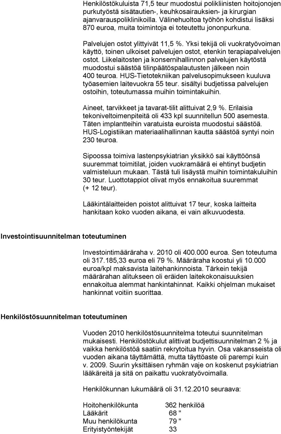Yksi tekijä oli vuokratyövoiman käyttö, toinen ulkoiset palvelujen ostot, etenkin terapiapalvelujen ostot.