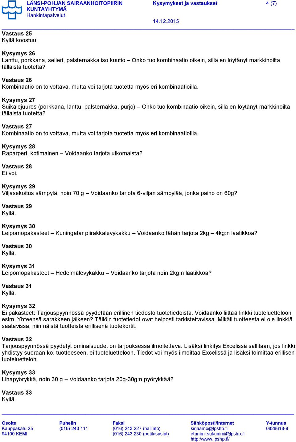 Vastaus 26 Kombinaatio on toivottava, mutta voi tarjota tuotetta myös eri kombinaatioilla.