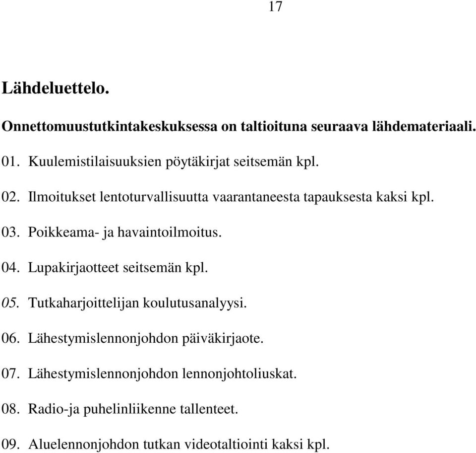 Poikkeama- ja havaintoilmoitus. 04. Lupakirjaotteet seitsemän kpl. 05. Tutkaharjoittelijan koulutusanalyysi. 06.