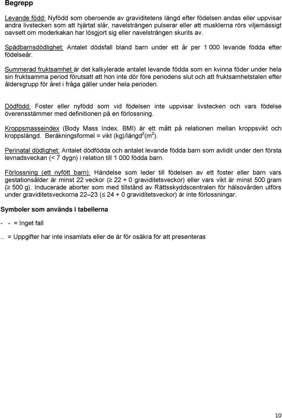 Summerad fruktsamhet är det kalkylerade antalet levande födda som en kvinna föder under hela sin fruktsamma period förutsatt att hon inte dör före periodens slut och att fruktsamhetstalen efter