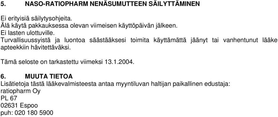 Turvallisuussyistä ja luontoa säästääksesi toimita käyttämättä jäänyt tai vanhentunut lääke apteekkiin hävitettäväksi.